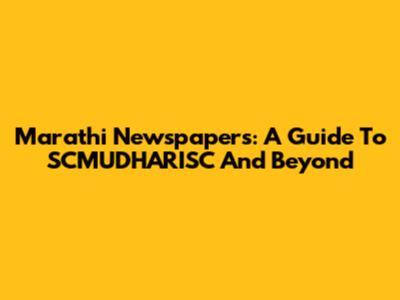 Marathi Newspapers: A Guide To SCMUDHARISC And Beyond