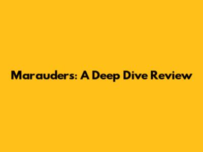 Marauders: A Deep Dive Review