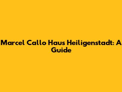 Marcel Callo Haus Heiligenstadt: A Guide