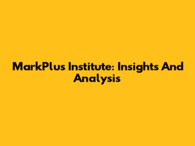 MarkPlus Institute: Insights And Analysis