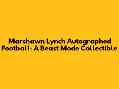 Marshawn Lynch Autographed Football: A Beast Mode Collectible