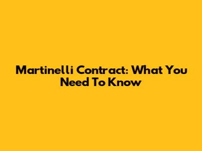Martinelli Contract: What You Need To Know