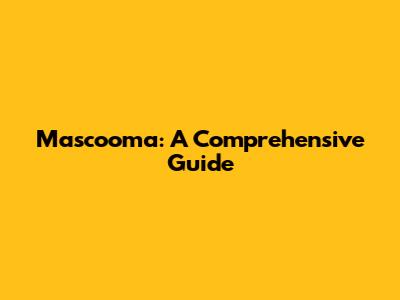 Mascooma: A Comprehensive Guide
