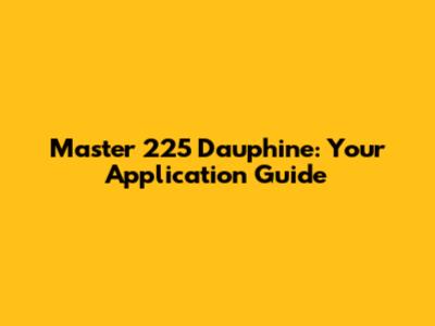 Master 225 Dauphine: Your Application Guide