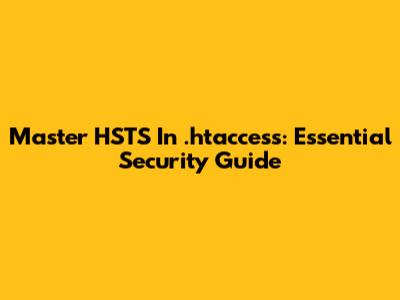 Master HSTS In .htaccess: Essential Security Guide
