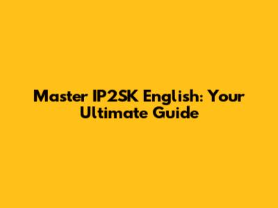 Master IP2SK English: Your Ultimate Guide