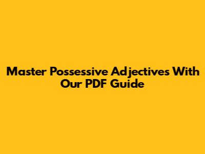 Master Possessive Adjectives With Our PDF Guide
