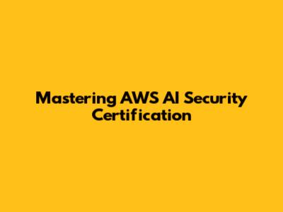 Mastering AWS AI Security Certification