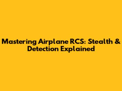 Mastering Airplane RCS: Stealth & Detection Explained
