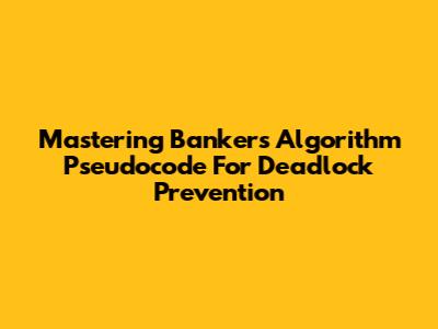 Mastering Banker's Algorithm Pseudocode For Deadlock Prevention