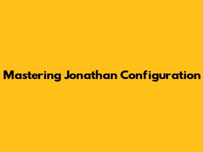 Mastering Jonathan Configuration