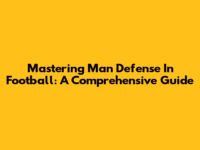 Mastering Man Defense In Football: A Comprehensive Guide