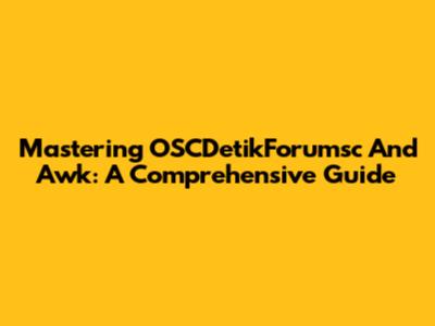 Mastering OSCDetikForumsc And Awk: A Comprehensive Guide
