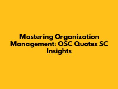 Mastering Organization Management: OSC Quotes SC Insights