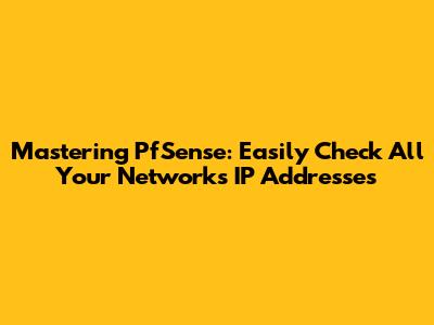Mastering PfSense: Easily Check All Your Network's IP Addresses