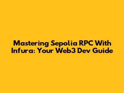 Mastering Sepolia RPC With Infura: Your Web3 Dev Guide