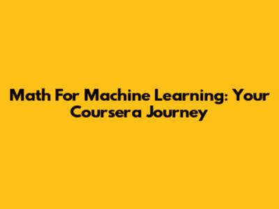 Math For Machine Learning: Your Coursera Journey