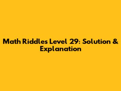 Math Riddles Level 29: Solution & Explanation
