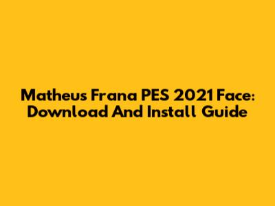 Matheus Frana PES 2021 Face: Download And Install Guide