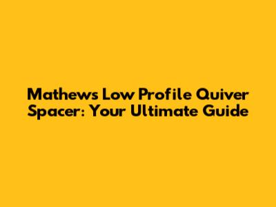 Mathews Low Profile Quiver Spacer: Your Ultimate Guide