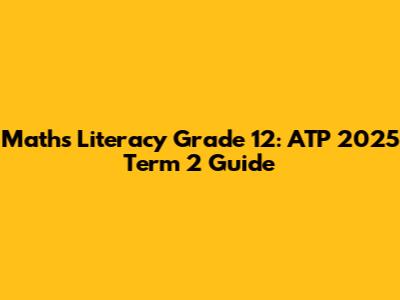 Maths Literacy Grade 12: ATP 2025 Term 2 Guide