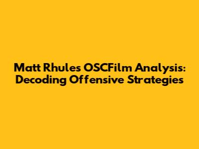 Matt Rhule's OSCFilm Analysis: Decoding Offensive Strategies