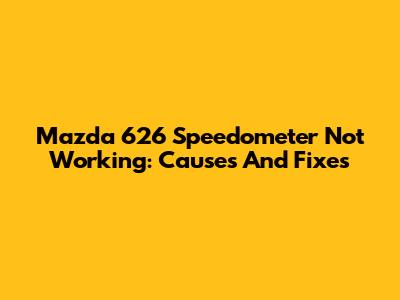 Mazda 626 Speedometer Not Working: Causes And Fixes