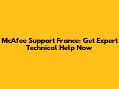 McAfee Support France: Get Expert Technical Help Now