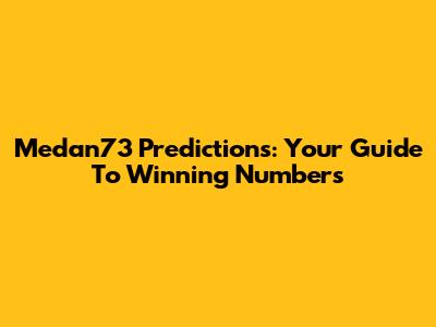 Medan73 Predictions: Your Guide To Winning Numbers