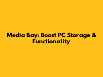 Media Bay: Boost PC Storage & Functionality