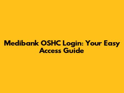 Medibank OSHC Login: Your Easy Access Guide