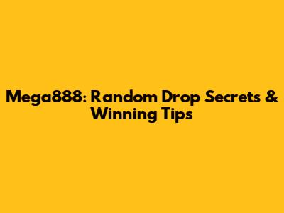 Mega888: Random Drop Secrets & Winning Tips