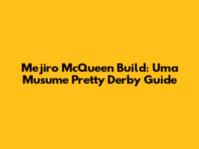 Mejiro McQueen Build: Uma Musume Pretty Derby Guide