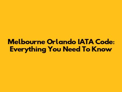 Melbourne Orlando IATA Code: Everything You Need To Know