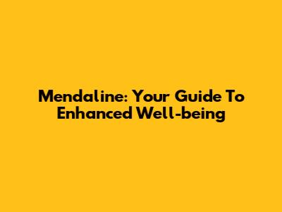 Mendaline: Your Guide To Enhanced Well-being