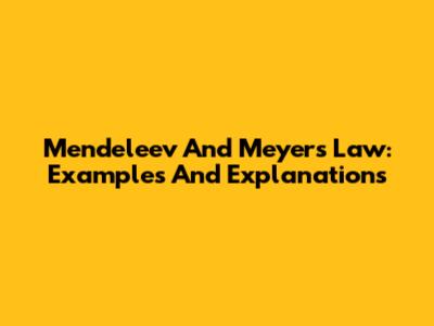 Mendeleev And Meyer's Law: Examples And Explanations