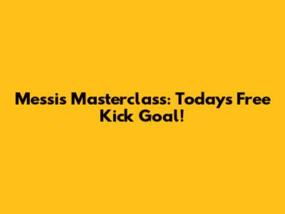 Messi's Masterclass: Today's Free Kick Goal!