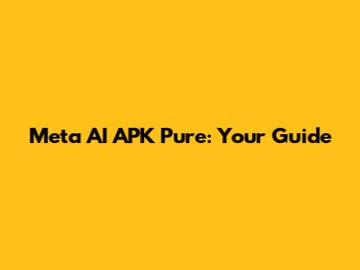 Meta AI APK Pure: Your Guide