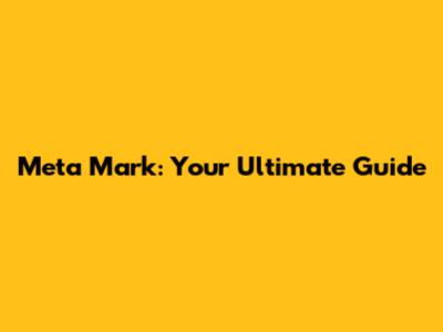 Meta Mark: Your Ultimate Guide
