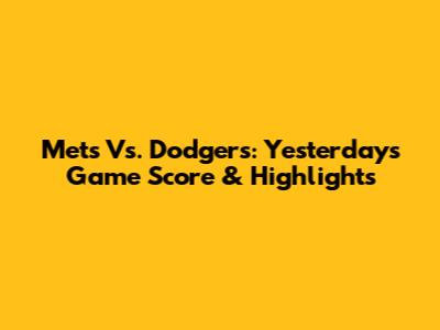 Mets Vs. Dodgers: Yesterday's Game Score & Highlights
