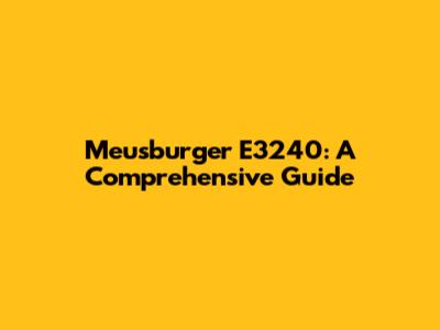Meusburger E3240: A Comprehensive Guide