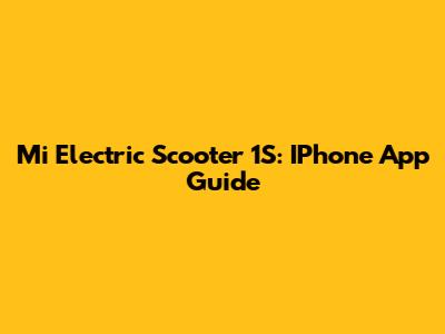 Mi Electric Scooter 1S: IPhone App Guide