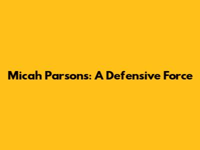 Micah Parsons: A Defensive Force