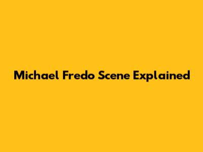Michael Fredo Scene Explained
