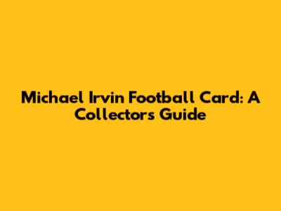 Michael Irvin Football Card: A Collector's Guide