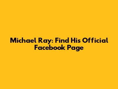 Michael Ray: Find His Official Facebook Page