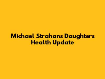 Michael Strahan's Daughter's Health Update