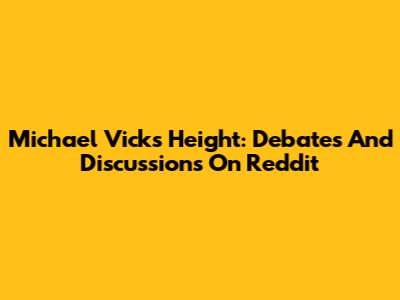 Michael Vick's Height: Debates And Discussions On Reddit
