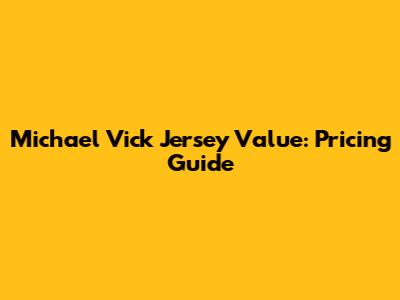 Michael Vick Jersey Value: Pricing Guide