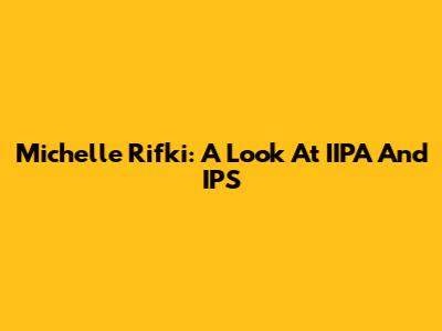 Michelle Rifki: A Look At IIPA And IPS